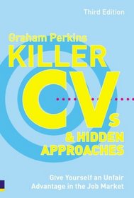 Killer Cvs & Hidden Approaches: Give Yourself an Unfair Advantage in the Job Market