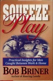 Squeeze Play: Caught Between Work and Home : Practical Meditations for Men