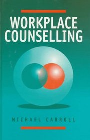 Workplace Counselling : A Systematic Approach to Employee Care