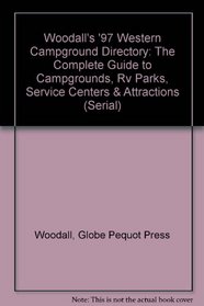 Woodall's '97 Western Campground Directory: The Complete Guide to Campgrounds, Rv Parks, Service Centers & Attractions (Serial)