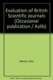 An evaluation of British scientific journals (Aslib. Occasional publication)