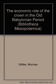 The economic role of the crown in the old Babylonian period (Bibliotheca Mesopotamica)