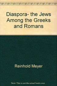 Diaspora, the Jews among the Greeks and Romans