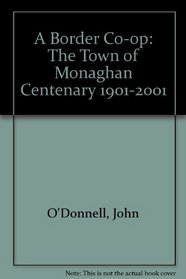 A Border Co-op: The Town of Monaghan Centenary 1901-2001