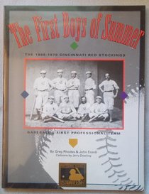 The First Boys of Summer: The Eighteen Sixty-Nine Cincinnati Red Stockings Baseballs First Professional Team