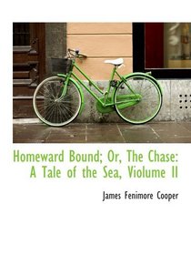 Homeward Bound; Or, The Chase: A Tale of the Sea, Violume II