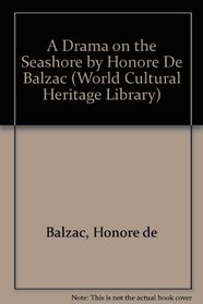 A Drama on the Seashore by Honore De Balzac (World Cultural Heritage Library)