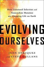 Evolving Ourselves: How Unnatural Selection and Nonrandom Mutation are Changing Life on Earth