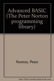 Advanced Basic (The Peter Norton Programming Library)