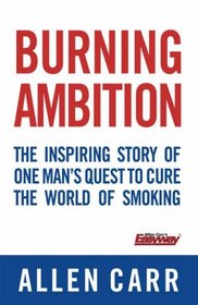 Burning Ambition: the Inspiring Story of One Man's Quest To Cure the World of Smoking (Quick Reads)