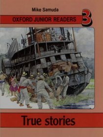 Oxford Junior Readers: True Stories: Book 3 (Oxford Junior Readers)