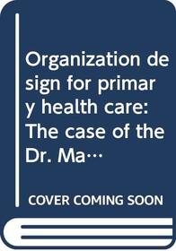 Organization design for primary health care: The case of the Dr. Martin Luther King, Jr. Health Center (Praeger special studies in U.S. economic, social, and political issues)