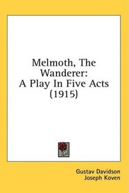 Melmoth, The Wanderer: A Play In Five Acts (1915)