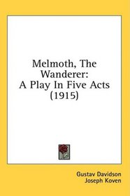 Melmoth, The Wanderer: A Play In Five Acts (1915)