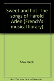 Sweet and hot: The songs of Harold Arlen (French's musical library)