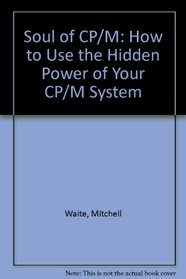 Soul of Cp/M: How to Use the Hidden Power of Your Cp/M System