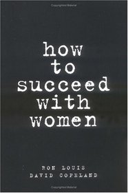 How to Succeed With Women