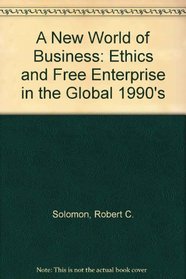 The New World of Business: Ethics and Free Enterprise in the Global 1990s