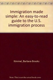 Immigration made simple: An easy-to-read guide to the U.S. immigration process