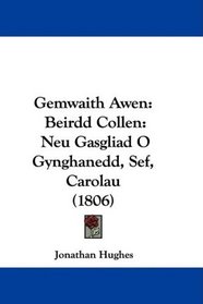 Gemwaith Awen: Beirdd Collen: Neu Gasgliad O Gynghanedd, Sef, Carolau (1806) (Welsh Edition)