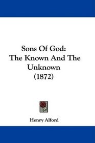 Sons Of God: The Known And The Unknown (1872)