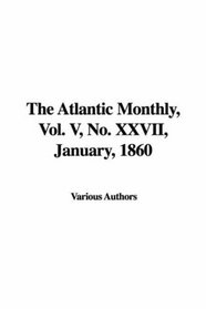 The Atlantic Monthly, Vol. V, No. XXVII, January, 1860