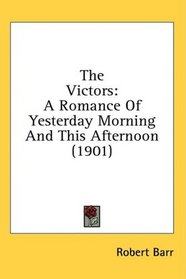 The Victors: A Romance Of Yesterday Morning And This Afternoon (1901)