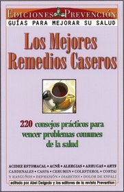 Los Mejores Remedios Caseros: 550 Consejos Practicos Para Vencer Problemas Comunes De LA Salud (Spanish Edition)