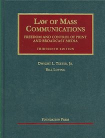 Teeter and Loving's Law of Mass Communications: Freedom and Control of Print and Broadcast Media, 13th (University Casebook Series)
