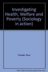 Investigating Health, Welfare and Poverty (Sociology in action)