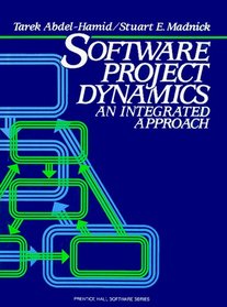 Software Project Dynamics: An Integrated Approach (Prentice-Hall Software Series)