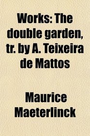 Works: The double garden, tr. by A. Teixeira de Mattos