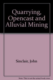 Quarrying  Opencast and Alluvial Mining