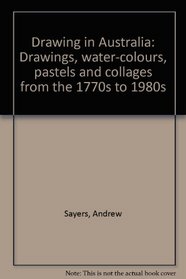 Drawing in Australia: Drawings, water-colours, pastels, and collages from the 1770s to the 1980s