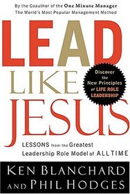 Lead Like Jesus : Lessons from the Greatest Leadership Role Model  of All Time