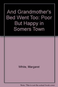 And Grandmother's Bed Went Too: Poor But Happy in Somers Town