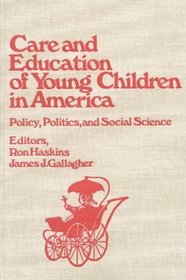 Care and Education of Young Children in America: Policy, Politicis and Social Science