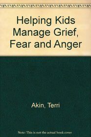Helping Kids Manage Grief, Fear, Anger