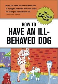 How to Have an Ill-Behaved Dog (Self-Hurt)