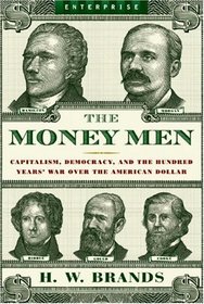 The Money Men: Capitalism, Democracy, and the Hundred Years' War over the American Dollar (Enterprise)