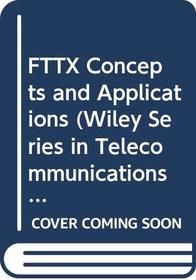 FTTX Concepts and Applications (Wiley Series in Telecommunications and Signal Processing)