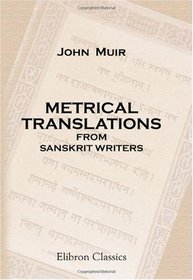 Metrical Translations from Sanskrit Writers: With an Introduction, Many Prose Versions, and Parallel Passages from Classical Authors