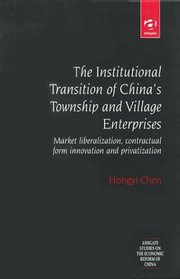 The Institutional Transition of China's Township and Village Enterprises: Market Liberalization, Contractual Form Innovation and Privatization (Studies on the Economic Reform of China)