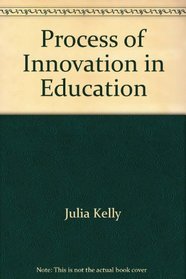 Process of Innovation in Education (Educational Technology Review Series)