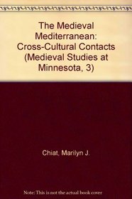 The Medieval Mediterranean: Cross-Cultural Contacts (Medieval Studies at Minnesota, 3)