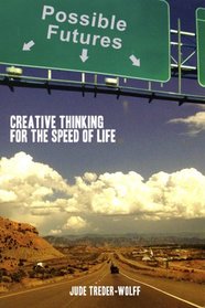 Possible Futures: Creative Thinking For The Speed of Life