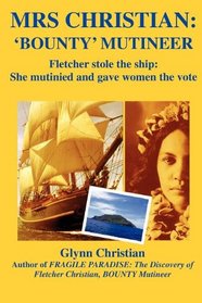Mrs. Christian, BOUNTY Mutineer - Fletcher stole the ship: she mutinied and gave women the vote