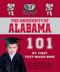 University of Alabama 101: My First Text-board-book (University 101 Board Books)