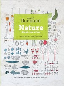 Ducasse Nature. Alain Ducasse and Paule Neyrat