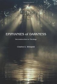 Epiphanies of Darkness: Deconstruction in Theology